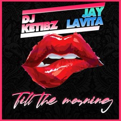 DJ Ketibz x Jay LaVita - Till the morning