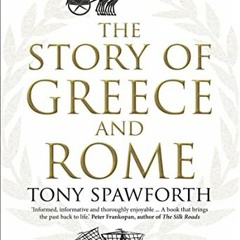 VIEW [KINDLE PDF EBOOK EPUB] The Story of Greece and Rome by  Tony Spawforth 🗸