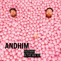 Andhim – FAZEmag In The Mix 101