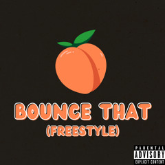 Bounce That (Freestyle) (feat. Xquisite & Flowfanatic)