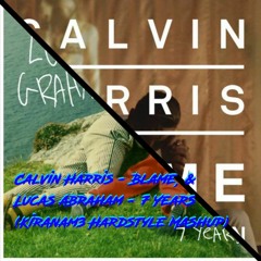 Calvin Harris - Blame, Lucas Abraham - 7 Years (Kiranam3 Hardstyle Mashup)