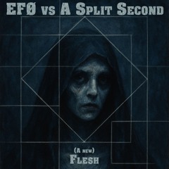 EFØ vs A Split Second - A new Flesh (Short edit)