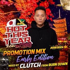 HOT THIS YEAR 2021 in KYOTO PROMOTION MIX 〜 Early Edition〜 MIXED BY  CLUTCH From BURN DOWN