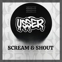 SCREAM & SHOUT / usserdj remix
