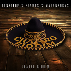 FLAMES x MALANNDRXX x TUNECHOP - CHARRO RIDDIM