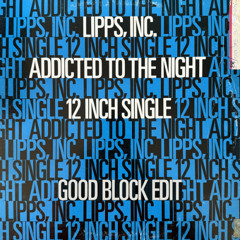 Lipps INC - Addicted To The Night (Good Block Edit)