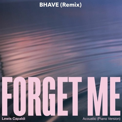 Lewis Capaldi - Forget Me (BHAVE Remix)