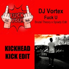 DJ Vortex - Fuck U (Brutal Theory X Spiady Edit) [KICKHEAD KICK EDIT] | FREE DOWNLOAD