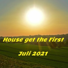 House Get The First - Juli_ 2021