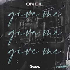 ONEIL - Give Me