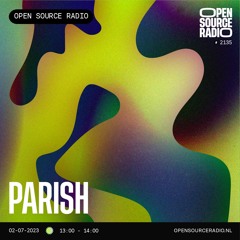 PARISH @ Open Source Radio // 02-07-2023