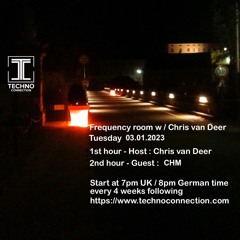 DJ Chris van Deer + CHM @ Frequency room : Techno Connection Radio #34 03.01.2023