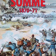 Read [EBOOK EPUB KINDLE PDF] The Somme 1870-71: The Winter Campaign in Picardy by  Qu