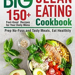 READ EBOOK EPUB KINDLE PDF The Big Clean Eating Cookbook: 150+ Feel-Good Recipes for