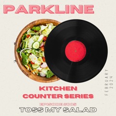 Kitchen Counter Series EP#005 - Toss My Salad (ft. Parkline)