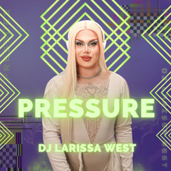 PRESSURE 🔥 Dj Larissa West