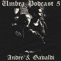Umbra Podcast 5 - Andre & Gavaldi