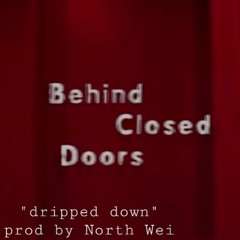 Dripped down from "Behind closed doors"
