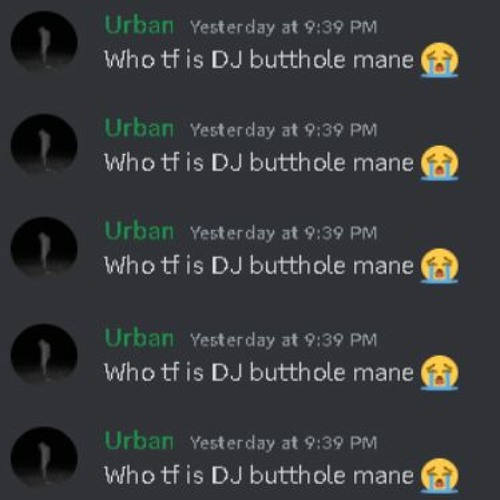 WHO TF IS DJ BUTTHOLE MANE