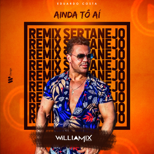 Eduardo Costa  - Ainda Tô Aí  - ( William Mix Sertanejo Remix 2020 )