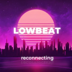 LØWBEAT - Reconnecting  ( PREVIEW)