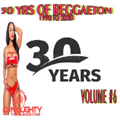 30 Yrs of Reggaeton Vol# 6 by DJ Naughty The Blends King 2020