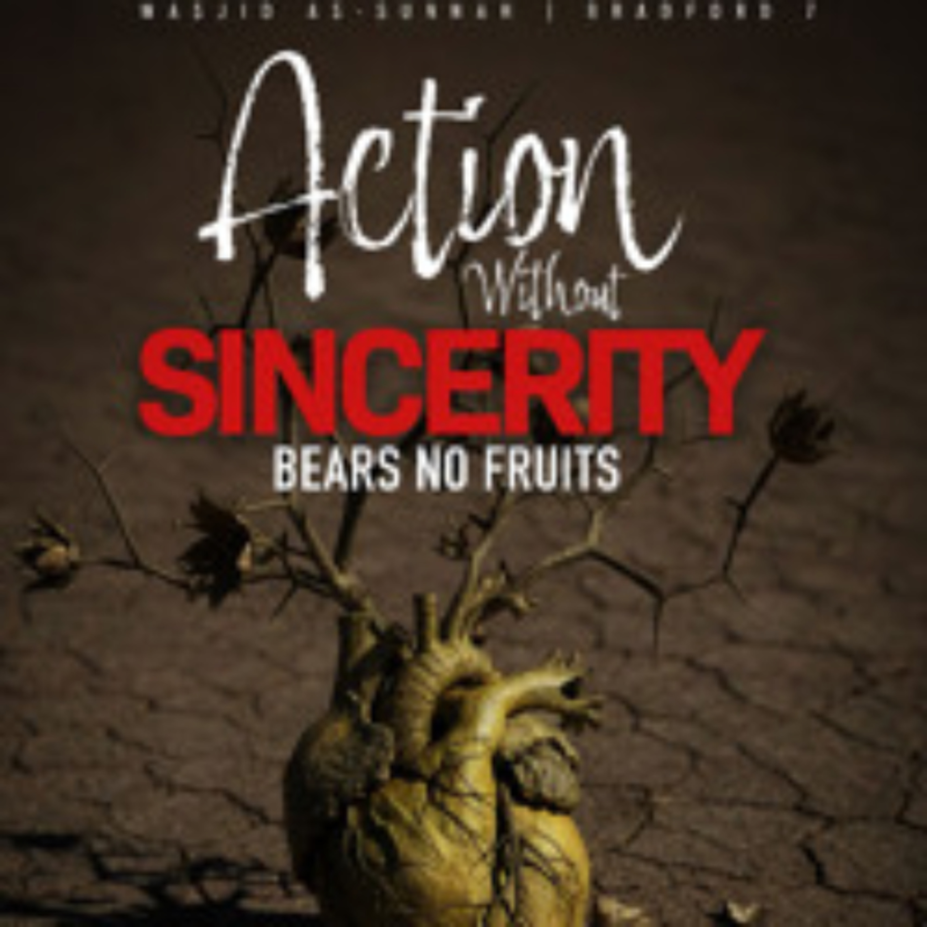 Action Without Sincerity Bears No Fruits - Abu Inaayah Seif