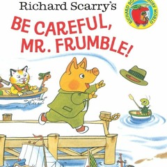 ⭿ READ [PDF] ⚡ Richard Scarry's Be Careful, Mr. Frumble! (Step into Re