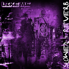 'LIKE ME' [p.Trxgon] (Slowed + Reverb)