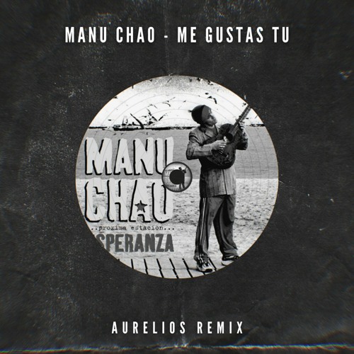 Stream Manu Chao - Me Gustas Tu (Aurelios Remix) [FREE DOWNLOAD] by  Aurelios Edits & Mashups | Listen online for free on SoundCloud