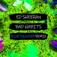 Ed Sheeran - Bad Habits (Bluethunder Remix) | Bad habits remix
