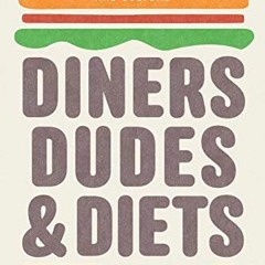 Access PDF ✔️ Diners, Dudes, and Diets: How Gender and Power Collide in Food Media an