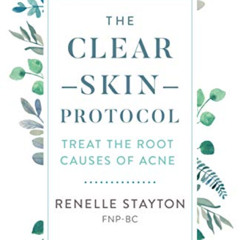 READ EPUB 🗂️ The Clear Skin Protocol: Treat the Root Causes of Acne by  Renelle Stay