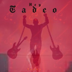 Hey Tadeo