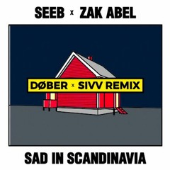 Seeb x Zak Abel - Sad in Scandinavia (DØBER x SIVV Remix)