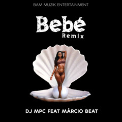 Bebé Remix- DJ MPC Ft Márcio Beat