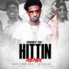 Money Mu - HITTIN' (Remix) Ft IsItQuan & Foogiano (Produced By MondoMadeIt)