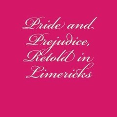 ([ Pride and Prejudice, Retold in Limericks by Seamus O'Leprechaun