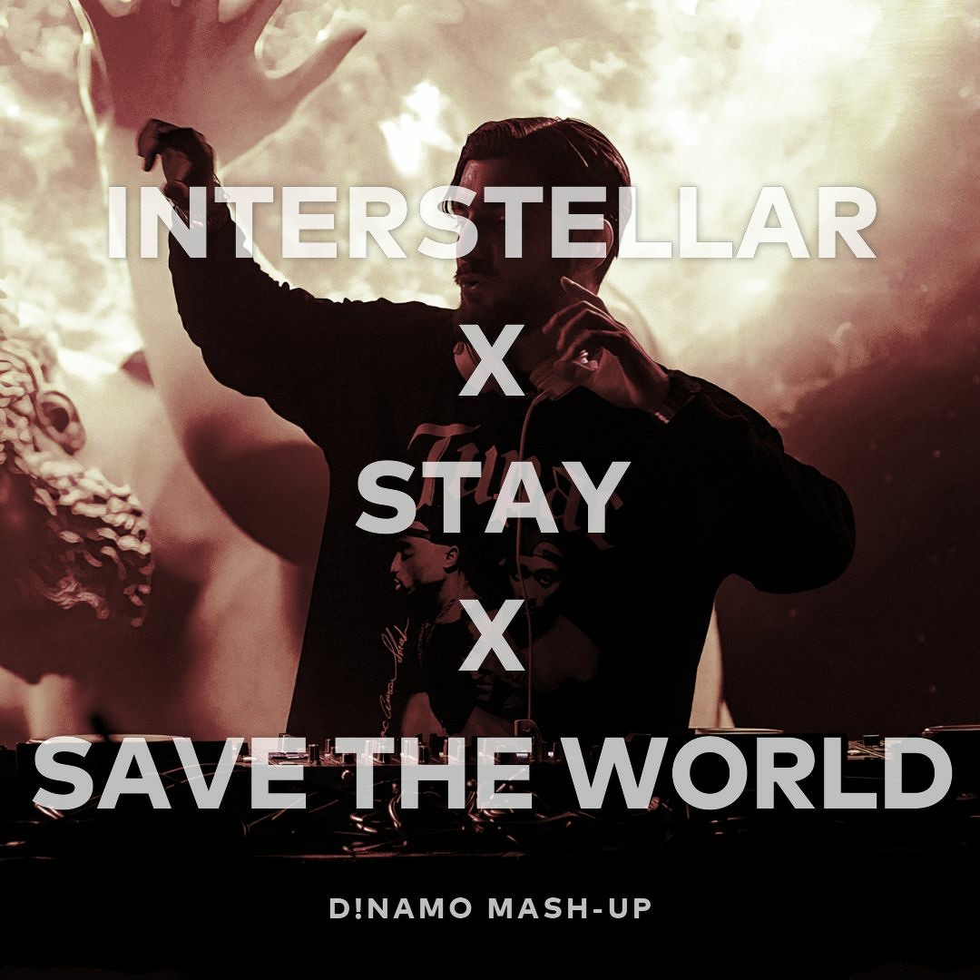 Stream Interstellar X STAY X Save The World (D!NAMO Mash-Up) by Cabrero |  Listen online for free on SoundCloud