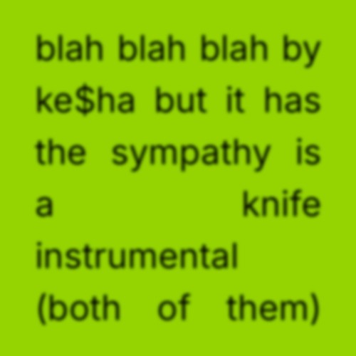 Sympathy is a Blah Blah Blah (Mashup) - Sage vs Ke$ha & Charli XCX