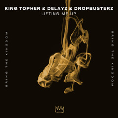 King Topher & Delayz & Dropbusterz - Lifting Me Up (Radio Edit) [BRING THE KINGDOM]