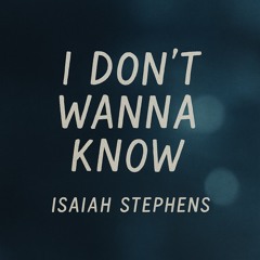 I Don’t Wanna Know