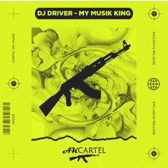 Dj driver - My Musik king -  (Original Mix) [AK CARTEL]