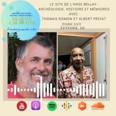 Episode 40 : Le site de l'Anse Bellay : archéologie, histoire et mémoires