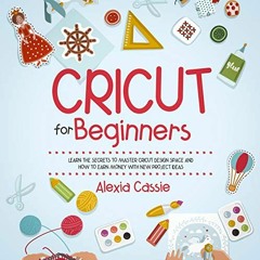 Download pdf Cricut for Beginners: Learn the Secrets to Master Cricut Design Space and Finally Earni