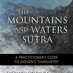 [Read] KINDLE 📁 The Mountains and Waters Sutra: A Practitioner's Guide to Dogen's "S