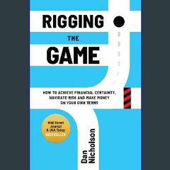 {READ} 🌟 Rigging the Game: How to Achieve Financial Certainty, Navigate Risk and Make Money on You