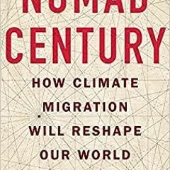 PDF Read* Nomad Century: How Climate Migration Will Reshape Our World