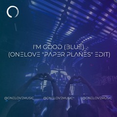 I'm Good (Blue)(Onelove "Paper Planes" Edit)- David Guetta, Bebe Rexha x Lucas & Steve , Tungevaag