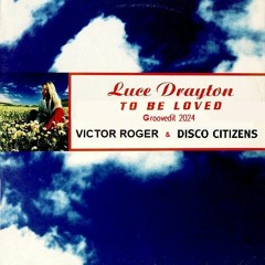 Luce Drayton - To Be Loved - Victor Roger & Disco Citizens Groovedit 2024